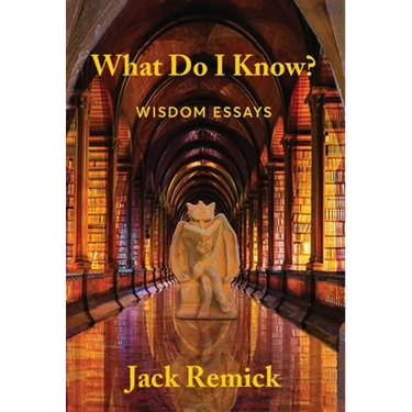 What Do I Know?: Wisdom Essays