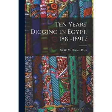 Ten Years' Digging in Egypt, 1881-1891 /