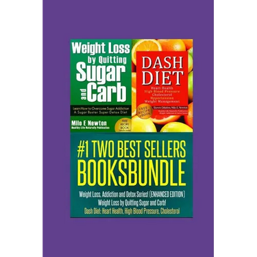 Two Best Sellers Book Bundle: Weight Loss, Addiction and Detox Series!(ENHANCED): Weight Loss by Quitting Sugar and Carb! Dash Diet: Heart Health, H