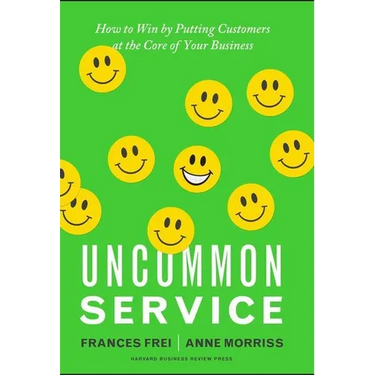 Uncommon Service: How to Win by Putting Customers at the Core of Your Business