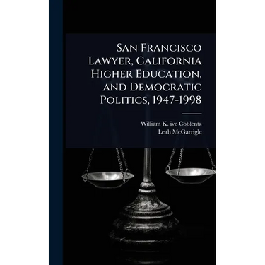 San Francisco Lawyer, California Higher Education, and Democratic Politics, 1947-1998