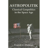 Astropolitik: Classical Geopolitics in the Space Age