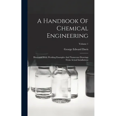 A Handbook Of Chemical Engineering: Illustrated With Working Examples And Numerous Drawings From Actual Installations; Volume 1
