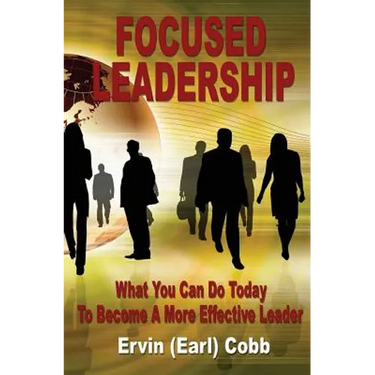 Focused Leadership: What You Can Do Today to Become a More Effective Leader