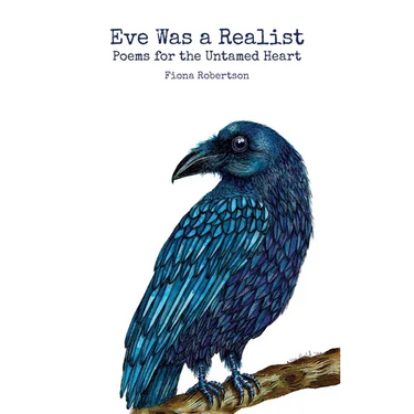 Eve Was a Realist: Poems for the Untamed Heart