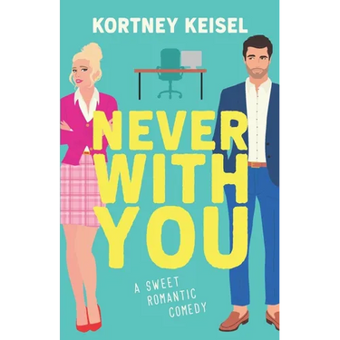 Never With You: A Sweet Romantic Comedy