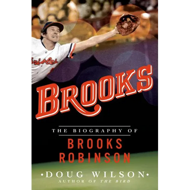 Brooks: The Biography of Brooks Robinson
