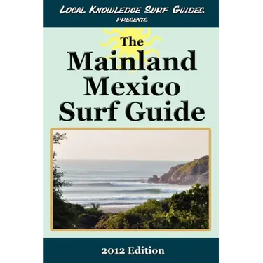 Local Knowledge Surf Guides Presents The Mainland Mexico Surf Guide