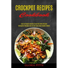 Crockpot Recipes Cookbook: Ketogenic Recipes Full of Low Carb Slow Cooker Meals (Easy to Prepare Healthy Crock Pot Paleo Recipes)