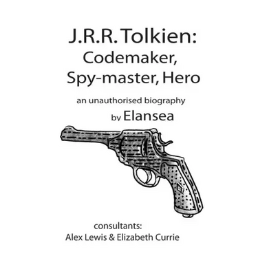 J.R.R.Tolkien: Codemaker, Spy-master, Hero: au unauthorised biography
