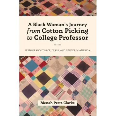 A Black Woman's Journey from Cotton Picking to College Professor: Lessons about Race, Class, and Gender in America