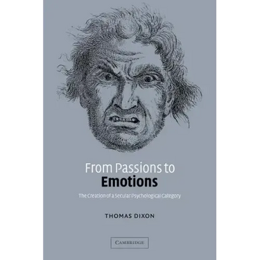 From Passions to Emotions: The Creation of a Secular Psychological Category