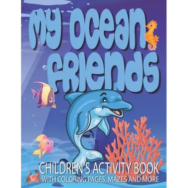 My Ocean Friends - Children's Activity Book with Coloring Pages, Mazes and More: Kids Coloring Activity Book for Kids 4 to 8 years old with 42 illustr