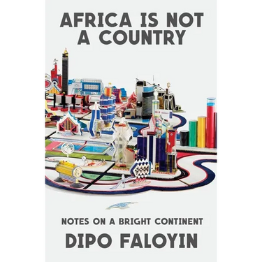 Africa Is Not a Country: Notes on a Bright Continent