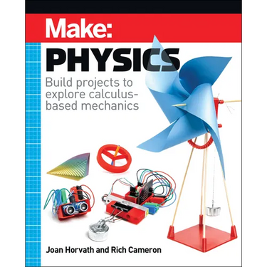 Make: Physics: Build Projects to Explore Calculus-Based Mechanics