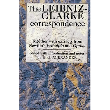 The Leibniz-Clarke Correspondence: With Extracts from Newton's 'Principia' and 'Optiks'