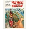 What Kansas Means to Me: Twentieth-Century Writers on the Sunflower State