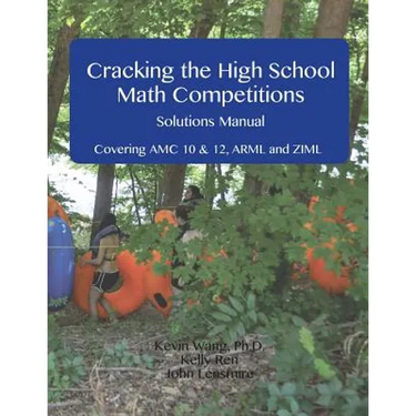 Cracking the High School Math Competitions Solutions Manual: Covering AMC 10 & 12, Arml, and Ziml