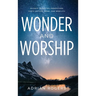 Wonder & Worship: 90 Days to Better Understand God's Nature, Name, and Nobility