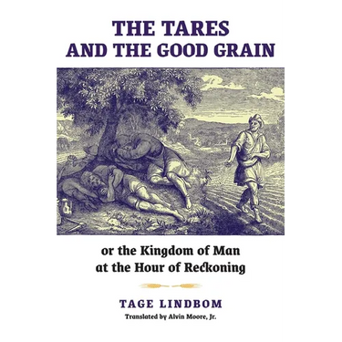 The Tares and the Good Grain: Or, The Kingdom of Man at the Hour of Reckoning