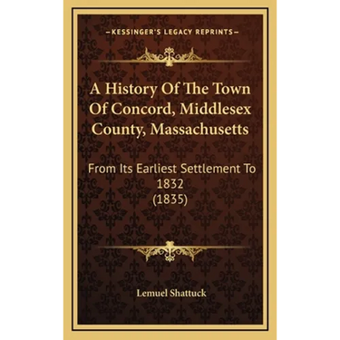 A History Of The Town Of Concord, Middlesex County, Massachusetts: From Its Earliest Settlement To 1832 (1835)