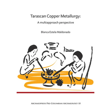 Tarascan Copper Metallurgy: A Multiapproach Perspective