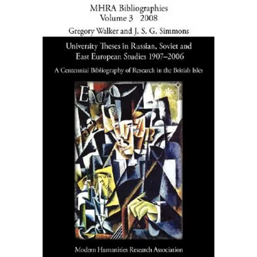University Theses in Russian, Soviet and East European Studies, 1907-2006: A Centennial Bibliography of Research in the British Isles