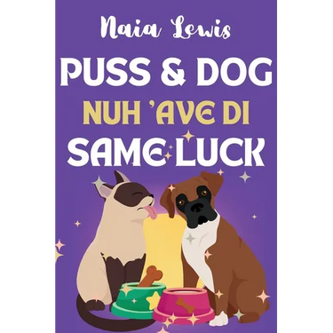 Puss and Dog Nuh 'ave di Same Luck: A Fun Caribbean Children's Story about Celebrating Differences