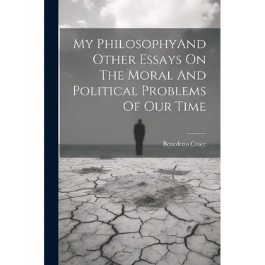 My PhilosophyAnd Other Essays On The Moral And Political Problems Of Our Time