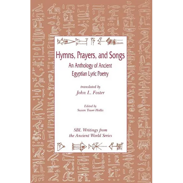 Hymns, Prayers, and Songs: An Anthology of Ancient Egyptian Lyric Poetry