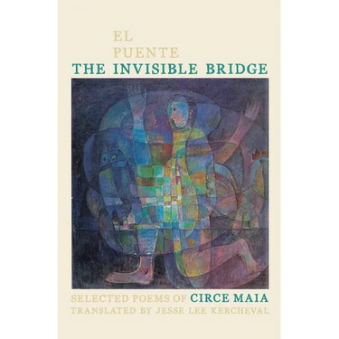 The Invisible Bridge / El Puente Invisible: Selected Poems of Circe Maia