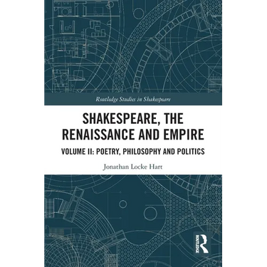 Shakespeare, the Renaissance and Empire: Volume II: Poetry, Philosophy and Politics