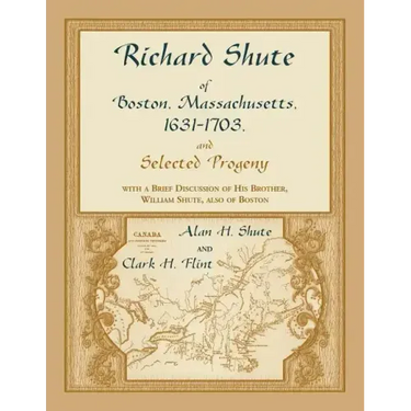 Richard Shute of Boston, Massachusetts, 1631-1703 and Selected Progeny
