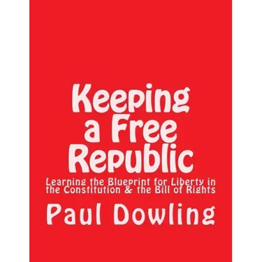 Keeping a Free Republic: Learning the Blueprint for Liberty in the Constitution & the Bill of Rights
