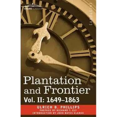 Plantation and Frontier, Vol. II: 1649-1863