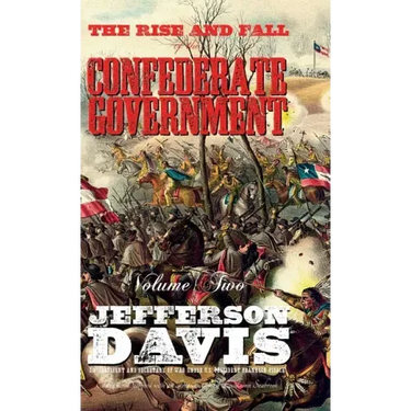The Rise and Fall of the Confederate Government: Volume Two