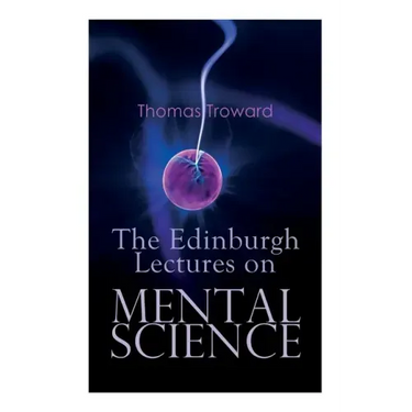 The Edinburgh Lectures on Mental Science