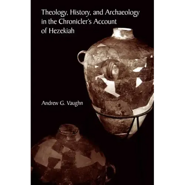 Theology, History, and Archaeology in the Chronicler's Account of Hezekiah