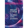 Breast Cancer as a Sacred Love Journey