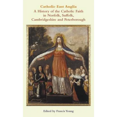 Catholic East Anglia: A History of the Catholic Faith in Norfolk, Suffolk, Cambridgeshire and Peterborough