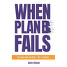 When Plan B Fails: It's about how you Think... Plan... Respond...