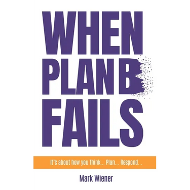 When Plan B Fails: It's about how you Think... Plan... Respond...