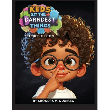 Kids Say The Darndest Things: Teacher Edition