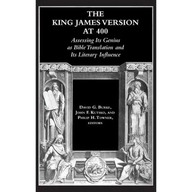 The King James Version at 400: Assessing Its Genius as Bible Translation and Its Literary Influence