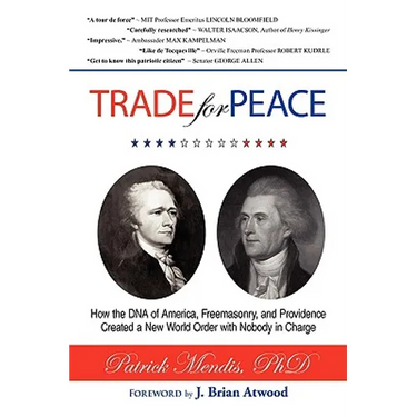 TRADE for PEACE: How the DNA of America, Freemasonry, and Providence Created a New World Order with Nobody in Charge
