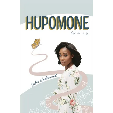 Hupomone: The Journey of a Young Woman Forsaking Stereotypes & Defying Odds to Become Who God Called Her to Be