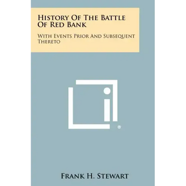 History Of The Battle Of Red Bank: With Events Prior And Subsequent Thereto