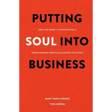 Putting Soul Into Business: How the Benefit Corporation is Transforming American Business for Good
