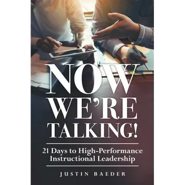 Now We're Talking: 21 Days to High-Performance Instructional Leadership (Making Time for Classroom Observation and Teacher Evaluation)