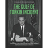 The Gulf of Tonkin Incident: The History of the Controversial Event that Escalated America's Involvement in Vietnam